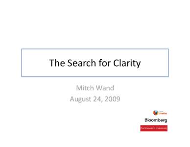 The Search for Clarity Mitch Wand August 24, 2009 Or, How I learned to stop worrying and 