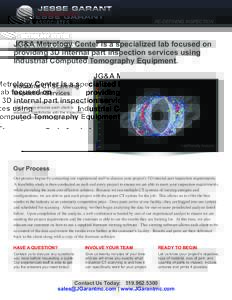 RE-DEFINING INSPECTION  JG&A Metrology Center is a specialized lab focused on providing 3D internal part inspection services using Industrial Computed Tomography Equipment. Industrial CT Scanning