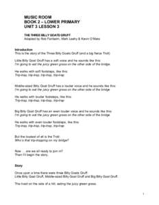 MUSIC ROOM BOOK 2 – LOWER PRIMARY UNIT 3 LESSON 3 THE THREE BILLY GOATS GRUFF Adapted by Rob Fairbairn, Mark Leehy & Kevin O’Mara Introduction