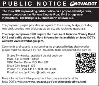PUBLIC NOTICE The Iowa DOT is providing public notice on a proposed bridge deck overlay project on the Monona County Road K-42 bridge over Interstate 29. The bridge is 1.7 miles north of Iowa 175. The proposed project pr