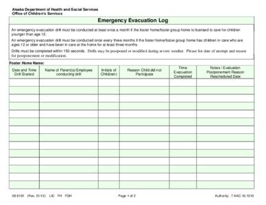 Alaska Department of Health and Social Services Office of Children’s Services Emergency Evacuation Log An emergency evacuation drill must be conducted at least once a month if the foster home/foster group home is licen