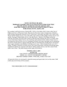 NOTICE OF PUBLIC HEARING PROPOSED CONSTRUCTION OF WATER SYSTEM INTERCONNECTION FOR THE MYSTIC HARBOUR SANITARY SERVICE AREA WITH THE LANDINGS AND ASSATEAGUE POINTE SERVICE AREAS WORCESTER COUNTY, MARYLAND In accordance w