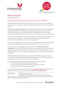 MEDIA RELEASE Friday, 28 February 2014 Volunteering Australia announces powerful theme for NVW2014 Volunteering Australia (VA) today announced the theme for the 25th anniversary year of National Volunteer Week (12 – 18