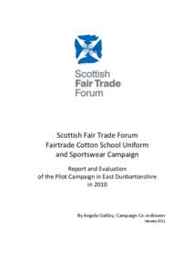 Scottish Fair Trade Forum Fairtrade Cotton School Uniform and Sportswear Campaign Report and Evaluation of the Pilot Campaign in East Dunbartonshire in 2010