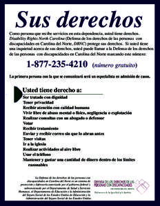 Sus derechos  Como persona que recibe servicios en esta dependencia, usted tiene derechos. Disability Rights North Carolina (Defensa de los derechos de las personas con discapacidades en Carolina del Norte, DRNC) protege