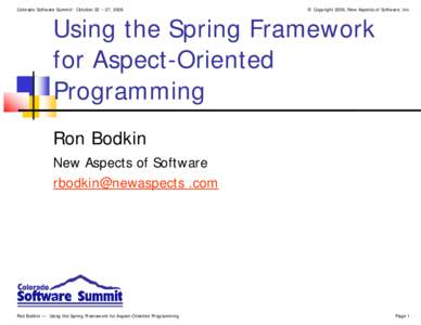 Colorado Software Summit: October 22 – 27, 2006  © Copyright 2006, New Aspects of Software, Inc. Using the Spring Framework for Aspect-Oriented