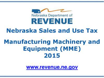 Nebraska Sales and Use Tax Manufacturing Machinery and Equipment (MMEwww.revenue.ne.gov