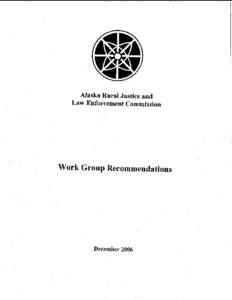 Alaska Rural Justice and Law Enforcement Commission Work Group Recommendations  December 2006