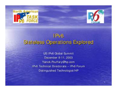 IPv6 Stateless Operations Explored US IPv6 Global Summit December 9-11, 2003  IPv6 Technical Directorate – IPv6 Forum