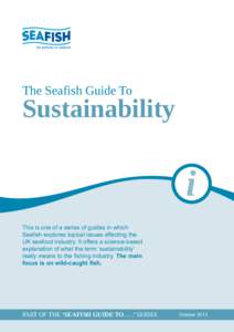 The Seafish Guide To  Sustainability This is one of a series of guides in which Seafish explores topical issues affecting the