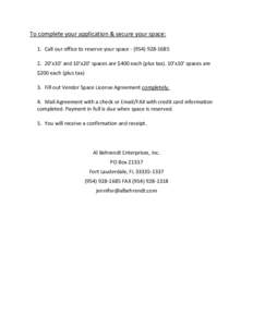 To complete your application & secure your space: 1. Call our office to reserve your space 2. 20’x10’ and 10’x20’ spaces are $400 each (plus tax). 10’x10’ spaces are $200 each (plus tax) 3. F