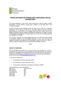 PRESS DISTRIBUTION FORUM (PDF) ANNOUNCES RETAIL ROUNDTABLE The Press Distribution Forum (PDF) today announced it will be holding a Retail Roundtable at Trinity Mirror’s printing plant, Watford on 22nd May 2014, from 11