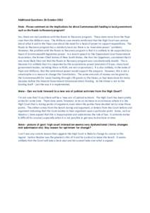 Additional Questions: 26 October 2012 Anne - Please comment on the implications for direct Commonwealth funding to local government such as the Roads to Recovery program? Yes, there are real problems with the Roads to Re