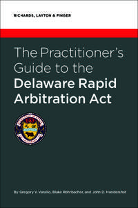 RICHARDS, LAYTON & FINGER  The Practitioner’s Guide to the Delaware Rapid Arbitration Act