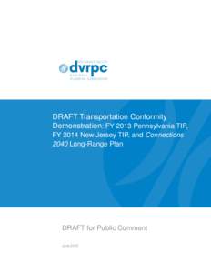 DRAFT Transportation Conformity Demonstration: FY 2013 Pennsylvania TIP, FY 2014 New Jersey TIP, and Connections 2040 Long-Range Plan  DRAFT for Public Comment