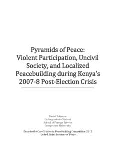 Pyramids of Peace: Violent Participation, Uncivil Society, and Localized Peacebuilding during Kenya’s[removed]Post-Election Crisis ________________________________________________________________________________________