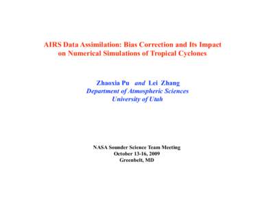 AIRS Data Assimilation: Bias Correction and Its Impact on Numerical Simulations of Tropical Cyclones Zhaoxia Pu and Lei Zhang Department of Atmospheric Sciences University of Utah