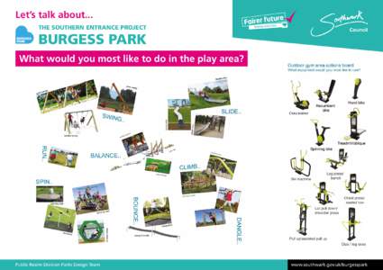 Let’s talk about... THE SOUTHERN ENTRANCE PROJECT BURGESS PARK What would you most like to do in the play area?