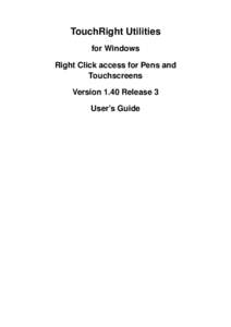 TouchRight Utilities for Windows Right Click access for Pens and Touchscreens Version 1.40 Release 3 User’s Guide