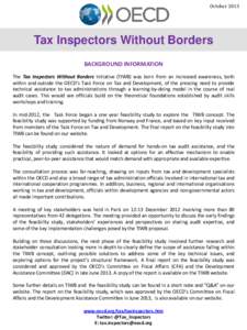 October[removed]Tax Inspectors Without Borders BACKGROUND INFORMATION The Tax Inspectors Without Borders initiative (TIWB) was born from an increased awareness, both within and outside the OECD’s Task Force on Tax and De