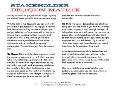 STAKEHOLDER  DECISION MATRIX Making decisions on projects can be tough. Figuring out who will make those decision can be even worse.  consider. You want to uncover all hidden