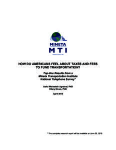 HOW DO AMERICANS FEEL ABOUT TAXES AND FEES TO FUND TRANSPORTATION? Top-line Results from a Mineta Transportation Institute National Telephone Survey* Asha Weinstein Agrawal, PhD