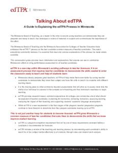 Talking About edTPA A Guide to Explaining the edTPA Process in Minnesota The Minnesota Board of Teaching, as a leader in the drive to ensure young teachers can demonstrate they are prepared and ready to teach, has develo