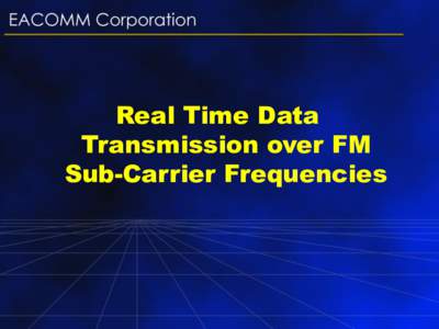 Real Time Data Transmission over FM Sub-Carrier Frequencies Project Objectives o To develop a cheap, long range