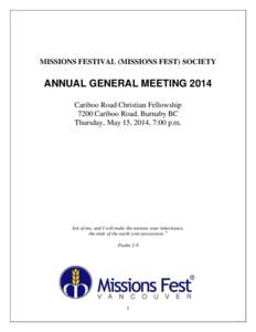 MISSIONS FESTIVAL (MISSIONS FEST) SOCIETY  ANNUAL GENERAL MEETING 2014 Cariboo Road Christian Fellowship 7200 Cariboo Road, Burnaby BC Thursday, May 15, 2014, 7:00 p.m.