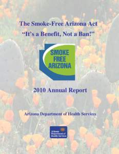 The Smoke-Free Arizona Act “It’s a Benefit, Not a Ban!” 2010 Annual Report  Arizona Department of Health Services