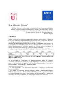 Grup Alimentari Guissona1 “El Grup Guissona és la història de com una petita cooperativa agropecuària d’una modesta població rural de dos mil habitants, de la semi àrida comarca de la Segarra, passa a ser la pri