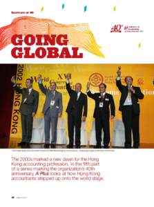 Institute at 40  GOING GLOBAL  The Hong Kong Society of Accountants hosts the 2002 World Congress of Accountants – Hong Kong’s largest professional event to date