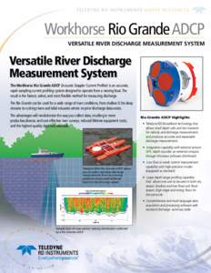 T E L E D Y N E R D I N S T R U M E N T S W AT E R R E S O U R C E S  Workhorse Rio Grande ADCP VERSATILE RIVER DISCHARGE MEASUREMENT SYSTEM  Versatile River Discharge