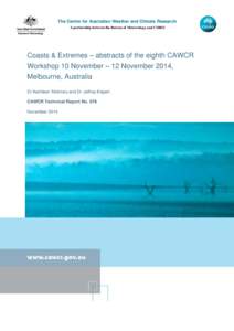 The Centre for Australian Weather and Climate Research A partnership between the Bureau of Meteorology and CSIRO Coasts & Extremes – abstracts of the eighth CAWCR Workshop 10 November – 12 November 2014, Melbourne, A