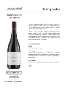 Tasting Notes Scotchmans Hill 2012 Shiraz This wine displays a complex and rich nose with typical cool climate characters of dark fruits, plums and black cherries. This is complemented by white pepper, earth and licorice