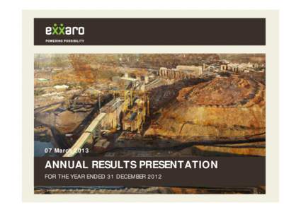 07 March 2013  ANNUAL RESULTS PRESENTATION FOR THE YEAR ENDED 31 DECEMBER 2012  Overview
