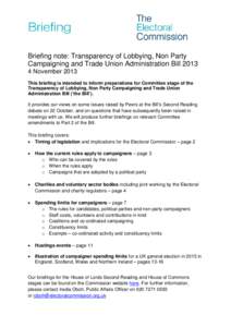 Briefing note: Transparency of Lobbying, Non Party Campaigning and Trade Union Administration BillNovember 2013 This briefing is intended to inform preparations for Committee stage of the Transparency of Lobbying