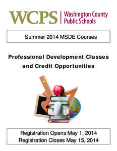 Summer 2014 MSDE Courses Professional Development Classes and Credit Opportunities Registration Opens May 1, 2014 Registration Closes May 15, 2014