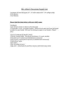 Mrs. Allen’s Classroom Supply List 2 packages of loose leaf paper (3rd – 5th wide ruled and 6th – 8th college ruled) 24 #2 pencils 1 box Kleenex  Please label the items below with your child’s name