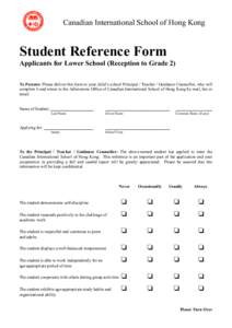 Canadian International School of Hong Kong  Student Reference Form Applicants for Lower School (Reception to Grade 2) To Parents: Please deliver this form to your child’s school Principal / Teacher / Guidance Counsello