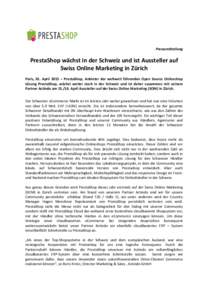 Pressemitteilung  PrestaShop wächst in der Schweiz und ist Aussteller auf Swiss Online Marketing in Zürich Paris, 01. April 2015 – PrestaShop, Anbieter der weltweit führenden Open Source Onlineshop Lösung PrestaSho