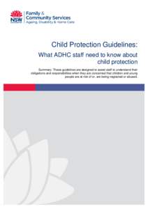 Child Protection Guidelines: What ADHC staff need to know about child protection Summary: These guidelines are designed to assist staff to understand their obligations and responsibilities when they are concerned that ch