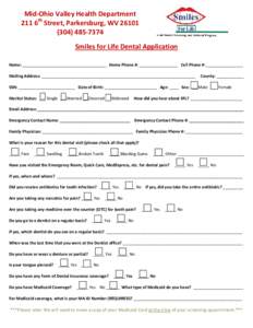 Mid-Ohio Valley Health Department 211 6th Street, Parkersburg, WV[removed]7374 Smiles for Life Dental Application Name: _____________________________________ Home Phone #: _________________ Cell Phone #: ________