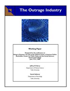 The Outrage Industry  Working Paper Prepared for the conference on Going to Extremes: The Fate of the Political Center in American Politics Rockefeller Center for Public Policy and the Social Sciences
