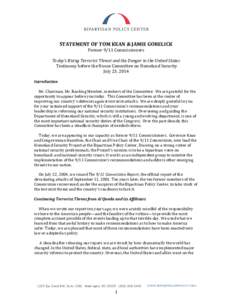 STATEMENT OF TOM KEAN & JAMIE GORELICK Former 9/11 Commissioners Today’s Rising Terrorist Threat and the Danger to the United States Testimony before the House Committee on Homeland Security July 23, 2014 Introduction