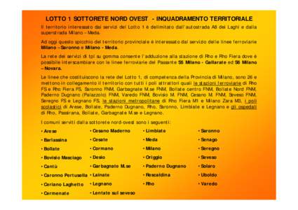 LOTTO 1 SOTTORETE NORD OVEST - INQUADRAMENTO TERRITORIALE Il territorio interessato dai servizi del Lotto 1 è delimitato dall’autostrada A8 dei Laghi e dalla superstrada Milano – Meda. Ad oggi questo spicchio del te