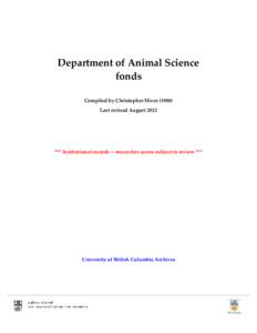 Department of Animal Science fonds Compiled by Christopher Hives[removed]Last revised August 2012  *** Institutional records -- researcher access subject to review ***