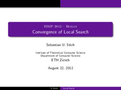 ISMP 2012 – Berlin  Convergence of Local Search Sebastian U. Stich Institute of Theoretical Computer Science Department of Computer Science