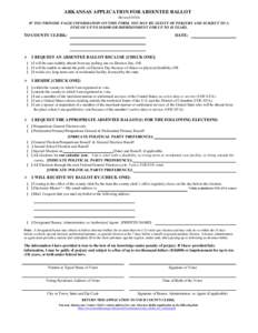 ARKANSAS APPLICATION FOR ABSENTEE BALLOT (Revised[removed]IF YOU PROVIDE FALSE INFORMATION ON THIS FORM, YOU MAY BE GUILTY OF PERJURY AND SUBJECT TO A FINE OF UP TO $10,000 OR IMPRISONMENT FOR UP TO 10 YEARS.