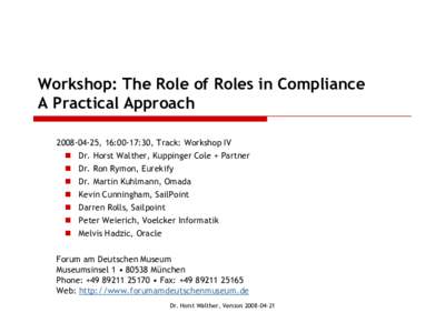 Workshop: The Role of Roles in Compliance A Practical Approach, 16:00-17:30, Track: Workshop IV  Dr. Horst Walther, Kuppinger Cole + Partner  Dr. Ron Rymon, Eurekify  Dr. Martin Kuhlmann, Omada